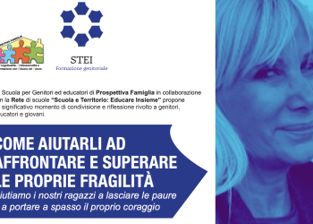 GIOVEDI’ 24 FEBBRAIO 2022 – COME AIUTARLI AD AFFRONTARE E SUPERARE LE PROPRIE FRAGILITÀ Aiutiamo i nostri ragazzi a lasciare le paure e a portare a spasso il proprio coraggio